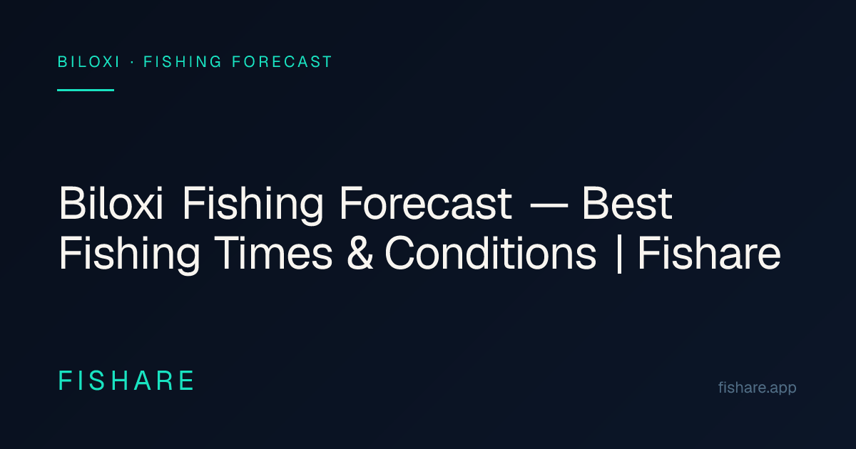 Biloxi Fishing Forecast — Best Fishing Times & Conditions | Fishare